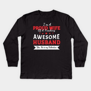 I am A Proud Wife Of A Freaking Awesome Husband - Valentine's Gift for Wife Kids Long Sleeve T-Shirt